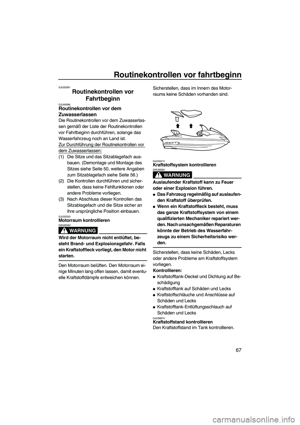 YAMAHA FX SHO 2010 Betriebsanleitungen (in German) Routinekontrollen vor fahrtbeginn
67
GJU32281
Routinekontrollen vor
Fahrtbeginn
GJU40096Routinekontrollen vor dem
Zuwasserlassen
Die Routinekontrollen vor dem Zuwasserlas-
sen gemäß der Liste de YAMAHA FX SHO 2010 Betriebsanleitungen (in German) Routinekontrollen vor fahrtbeginn
67
GJU32281
Routinekontrollen vor
Fahrtbeginn
GJU40096Routinekontrollen vor dem
Zuwasserlassen
Die Routinekontrollen vor dem Zuwasserlas-
sen gemäß der Liste de