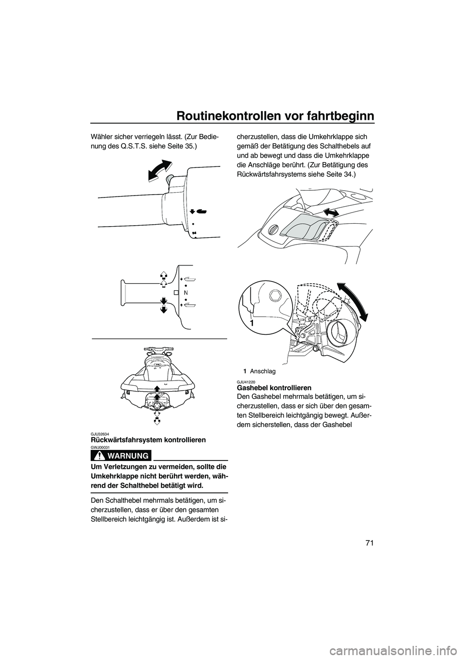YAMAHA FX SHO 2010  Betriebsanleitungen (in German) Routinekontrollen vor fahrtbeginn
71
Wähler sicher verriegeln lässt. (Zur Bedie-
nung des Q.S.T.S. siehe Seite 35.)
GJU32634Rückwärtsfahrsystem kontrollieren 
WARNUNG
GWJ00031
Um Verletzungen zu v