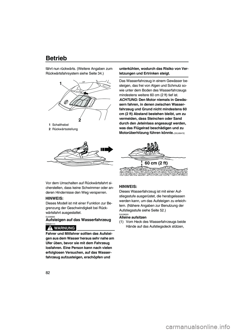 YAMAHA FX SHO 2010 Betriebsanleitungen (in German) Betrieb
82
fährt nun rückwärts. (Weitere Angaben zum
Rückwärtsfahrsystem siehe Seite 34.)
Vor dem Umschalten auf Rückwärtsfahrt si-
cherstellen, dass keine Schwimmer oder an-
deren Hindernisse YAMAHA FX SHO 2010 Betriebsanleitungen (in German) Betrieb
82
fährt nun rückwärts. (Weitere Angaben zum
Rückwärtsfahrsystem siehe Seite 34.)
Vor dem Umschalten auf Rückwärtsfahrt si-
cherstellen, dass keine Schwimmer oder an-
deren Hindernisse