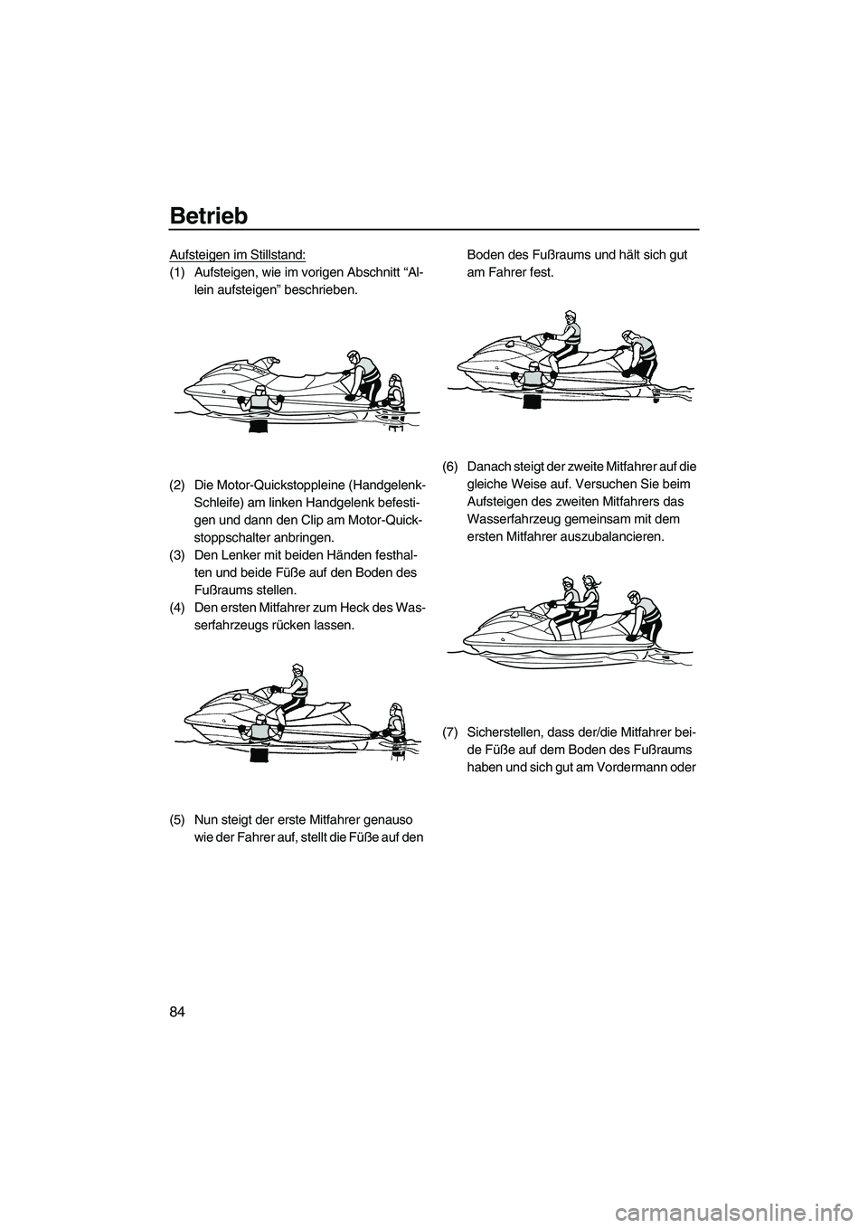 YAMAHA FX SHO 2010  Betriebsanleitungen (in German) Betrieb
84
Aufsteigen im Stillstand:
(1) Aufsteigen, wie im vorigen Abschnitt “Al-
lein aufsteigen” beschrieben.
(2) Die Motor-Quickstoppleine (Handgelenk-
Schleife) am linken Handgelenk befesti-

