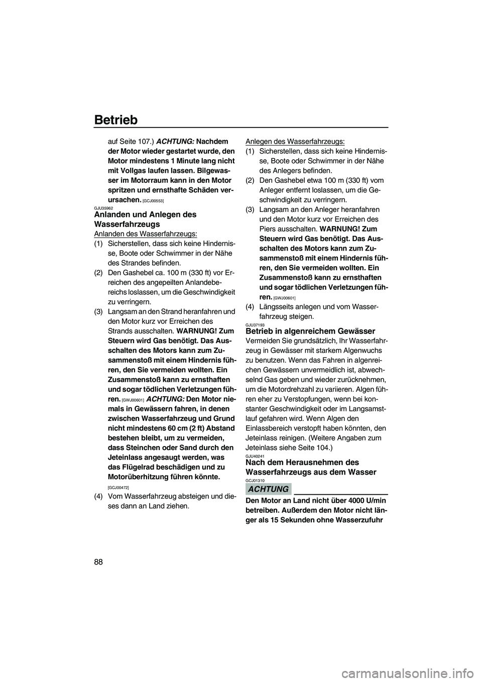 YAMAHA FX SHO 2010 Betriebsanleitungen (in German) Betrieb
88
auf Seite 107.) ACHTUNG: Nachdem
der Motor wieder gestartet wurde, den
Motor mindestens 1 Minute lang nicht
mit Vollgas laufen lassen. Bilgewas-
ser im Motorraum kann in den Motor
sprit YAMAHA FX SHO 2010 Betriebsanleitungen (in German) Betrieb
88
auf Seite 107.) ACHTUNG: Nachdem
der Motor wieder gestartet wurde, den
Motor mindestens 1 Minute lang nicht
mit Vollgas laufen lassen. Bilgewas-
ser im Motorraum kann in den Motor
sprit