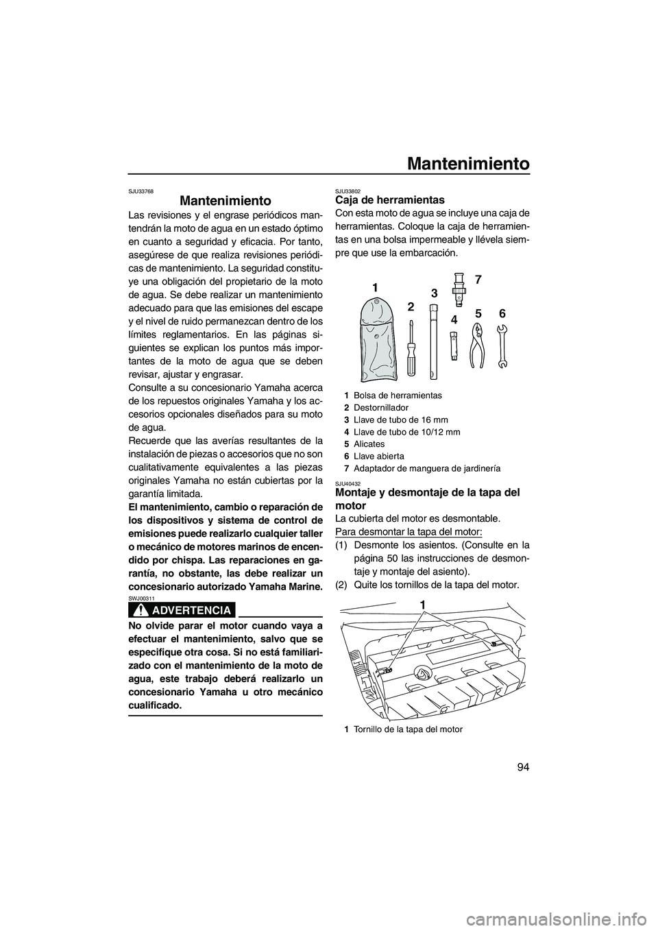 YAMAHA FX SHO 2010 Manuale de Empleo (in Spanish) Mantenimiento
94
SJU33768
Mantenimiento
Las revisiones y el engrase periódicos man-
tendrán la moto de agua en un estado óptimo
en cuanto a seguridad y eficacia. Por tanto,
asegúrese de que reali YAMAHA FX SHO 2010 Manuale de Empleo (in Spanish) Mantenimiento
94
SJU33768
Mantenimiento
Las revisiones y el engrase periódicos man-
tendrán la moto de agua en un estado óptimo
en cuanto a seguridad y eficacia. Por tanto,
asegúrese de que reali