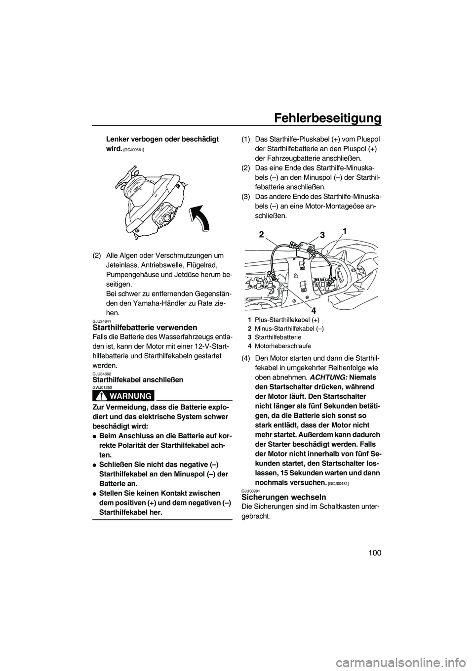 YAMAHA SVHO 2009  Betriebsanleitungen (in German) Fehlerbeseitigung
100
Lenker verbogen oder beschädigt 
wird.
 [GCJ00661]
(2) Alle Algen oder Verschmutzungen um 
Jeteinlass, Antriebswelle, Flügelrad, 
Pumpengehäuse und Jetdüse herum be-
seitigen