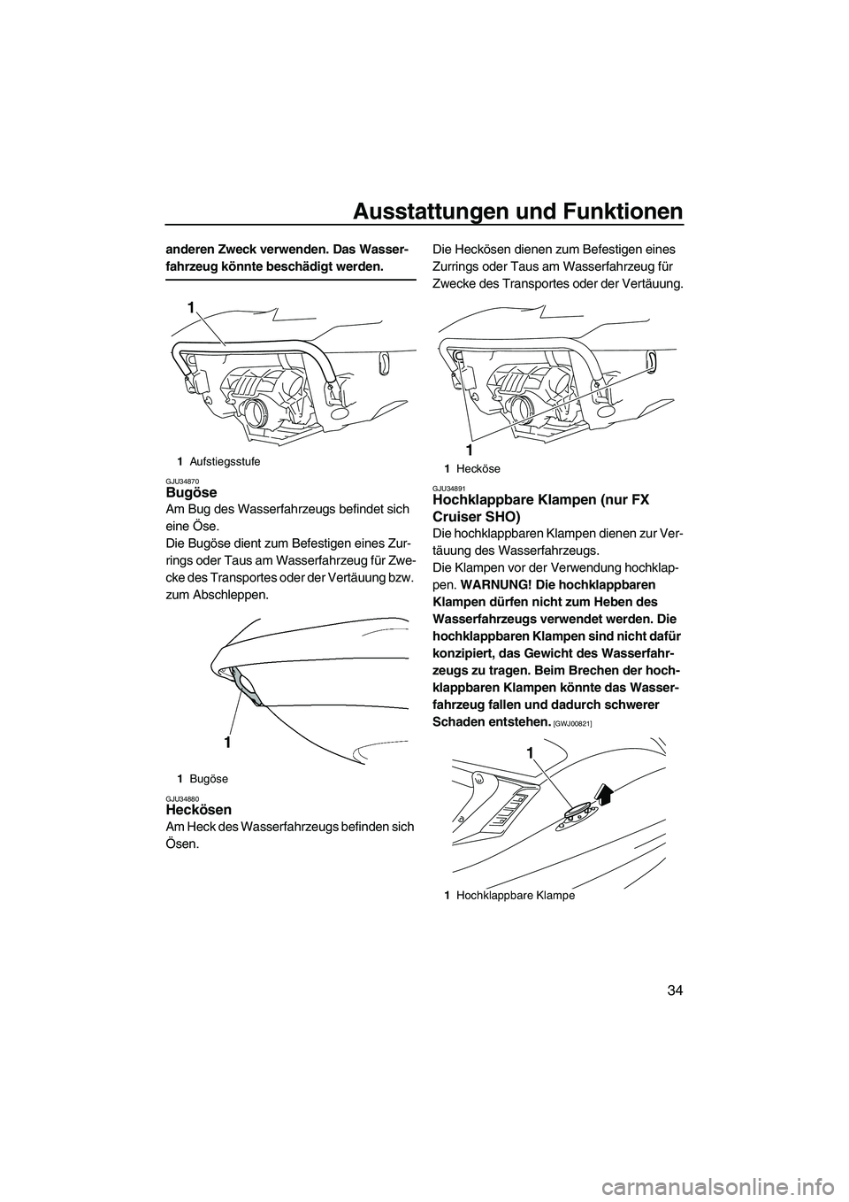 YAMAHA SVHO 2009 Betriebsanleitungen (in German) Ausstattungen und Funktionen
34
anderen Zweck verwenden. Das Wasser-
fahrzeug könnte beschädigt werden.
GJU34870Bugöse
Am Bug des Wasserfahrzeugs befindet sich
eine Öse.
Die Bugöse dient zum Be YAMAHA SVHO 2009 Betriebsanleitungen (in German) Ausstattungen und Funktionen
34
anderen Zweck verwenden. Das Wasser-
fahrzeug könnte beschädigt werden.
GJU34870Bugöse
Am Bug des Wasserfahrzeugs befindet sich
eine Öse.
Die Bugöse dient zum Be