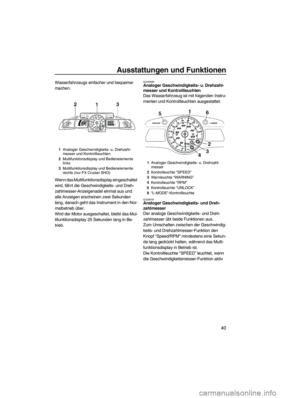 YAMAHA SVHO 2009 Betriebsanleitungen (in German) Ausstattungen und Funktionen
40
Wasserfahrzeugs einfacher und bequemer
machen.
Wenn das Multifunktionsdisplay eingeschaltet
wird, fährt die Geschwindigkeits- und Dreh-
zahlmesser-Anzeigenadel einma YAMAHA SVHO 2009 Betriebsanleitungen (in German) Ausstattungen und Funktionen
40
Wasserfahrzeugs einfacher und bequemer
machen.
Wenn das Multifunktionsdisplay eingeschaltet
wird, fährt die Geschwindigkeits- und Dreh-
zahlmesser-Anzeigenadel einma