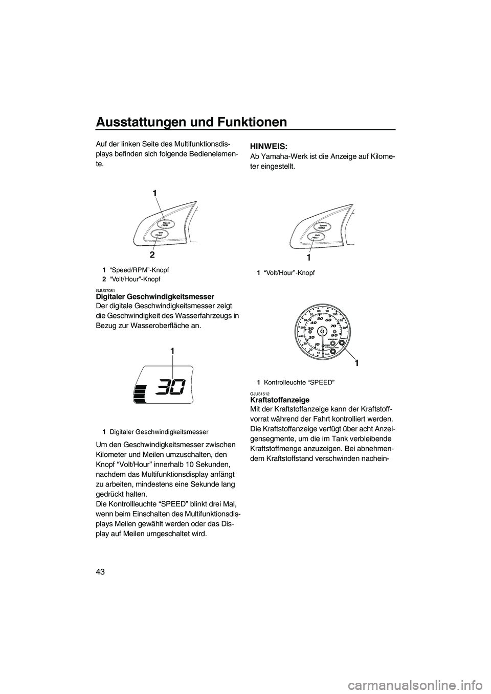 YAMAHA SVHO 2009 Betriebsanleitungen (in German) Ausstattungen und Funktionen
43
Auf der linken Seite des Multifunktionsdis-
plays befinden sich folgende Bedienelemen-
te.
GJU37081Digitaler Geschwindigkeitsmesser
Der digitale Geschwindigkeitsmesser YAMAHA SVHO 2009 Betriebsanleitungen (in German) Ausstattungen und Funktionen
43
Auf der linken Seite des Multifunktionsdis-
plays befinden sich folgende Bedienelemen-
te.
GJU37081Digitaler Geschwindigkeitsmesser
Der digitale Geschwindigkeitsmesser
