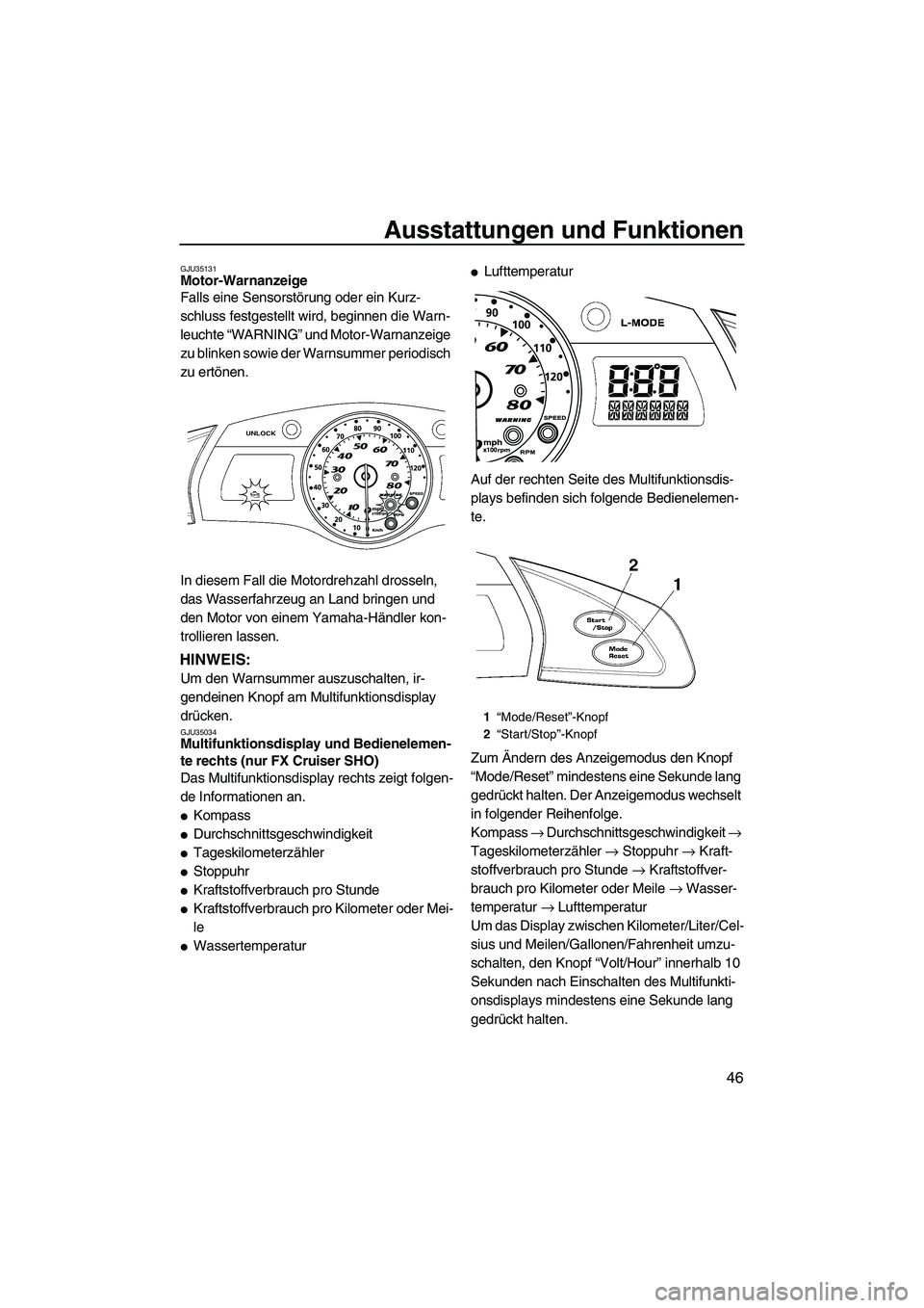 YAMAHA SVHO 2009 Betriebsanleitungen (in German) Ausstattungen und Funktionen
46
GJU35131Motor-Warnanzeige
Falls eine Sensorstörung oder ein Kurz-
schluss festgestellt wird, beginnen die Warn-
leuchte “WARNING” und Motor-Warnanzeige
zu blinke YAMAHA SVHO 2009 Betriebsanleitungen (in German) Ausstattungen und Funktionen
46
GJU35131Motor-Warnanzeige
Falls eine Sensorstörung oder ein Kurz-
schluss festgestellt wird, beginnen die Warn-
leuchte “WARNING” und Motor-Warnanzeige
zu blinke