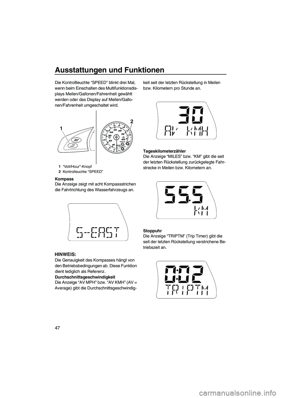 YAMAHA SVHO 2009 Betriebsanleitungen (in German) Ausstattungen und Funktionen
47
Die Kontrollleuchte “SPEED” blinkt drei Mal,
wenn beim Einschalten des Multifunktionsdis-
plays Meilen/Gallonen/Fahrenheit gewählt
werden oder das Display auf Me YAMAHA SVHO 2009 Betriebsanleitungen (in German) Ausstattungen und Funktionen
47
Die Kontrollleuchte “SPEED” blinkt drei Mal,
wenn beim Einschalten des Multifunktionsdis-
plays Meilen/Gallonen/Fahrenheit gewählt
werden oder das Display auf Me