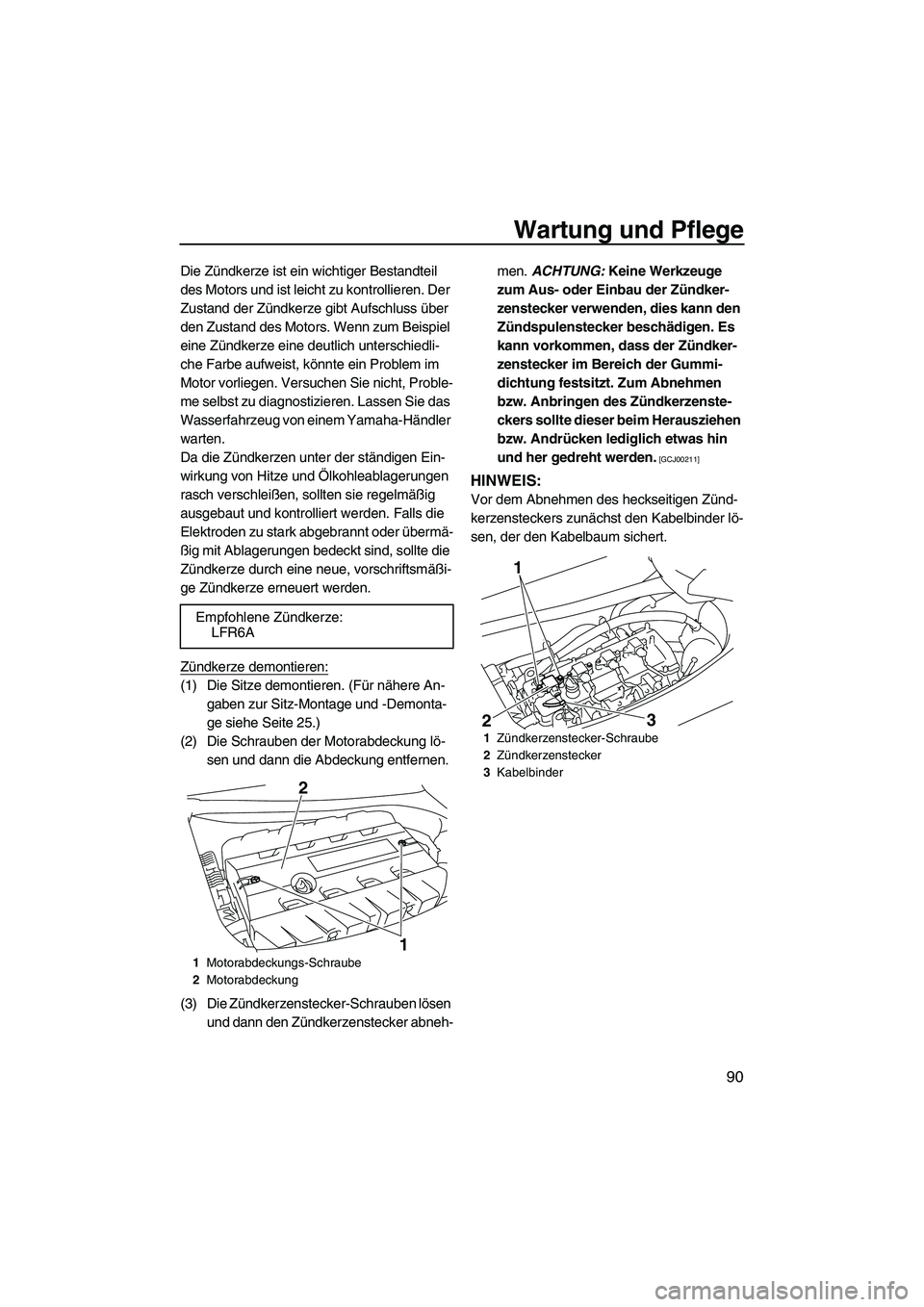 YAMAHA SVHO 2009 Betriebsanleitungen (in German) Wartung und Pflege
90
Die Zündkerze ist ein wichtiger Bestandteil
des Motors und ist leicht zu kontrollieren. Der
Zustand der Zündkerze gibt Aufschluss über
den Zustand des Motors. Wenn zum Beis YAMAHA SVHO 2009 Betriebsanleitungen (in German) Wartung und Pflege
90
Die Zündkerze ist ein wichtiger Bestandteil
des Motors und ist leicht zu kontrollieren. Der
Zustand der Zündkerze gibt Aufschluss über
den Zustand des Motors. Wenn zum Beis