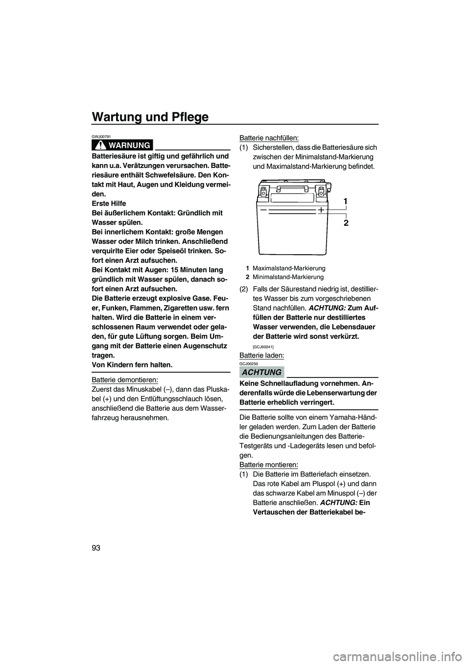 YAMAHA SVHO 2009 Betriebsanleitungen (in German) Wartung und Pflege
93
WARNUNG
GWJ00791
Batteriesäure ist giftig und gefährlich und
kann u.a. Verätzungen verursachen. Batte-
riesäure enthält Schwefelsäure. Den Kon-
takt mit Haut, Augen und Kl YAMAHA SVHO 2009 Betriebsanleitungen (in German) Wartung und Pflege
93
WARNUNG
GWJ00791
Batteriesäure ist giftig und gefährlich und
kann u.a. Verätzungen verursachen. Batte-
riesäure enthält Schwefelsäure. Den Kon-
takt mit Haut, Augen und Kl
