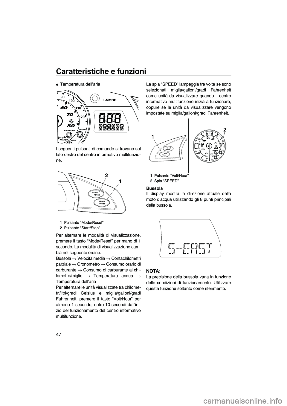 YAMAHA SVHO 2009 Manuale duso (in Italian) Caratteristiche e funzioni
47
Temperatura dell’aria
I seguenti pulsanti di comando si trovano sul
lato destro del centro informativo multifunzio-
ne.
Per alternare le modalità di visualizzazione,
YAMAHA SVHO 2009 Manuale duso (in Italian) Caratteristiche e funzioni
47
Temperatura dell’aria
I seguenti pulsanti di comando si trovano sul
lato destro del centro informativo multifunzio-
ne.
Per alternare le modalità di visualizzazione,
