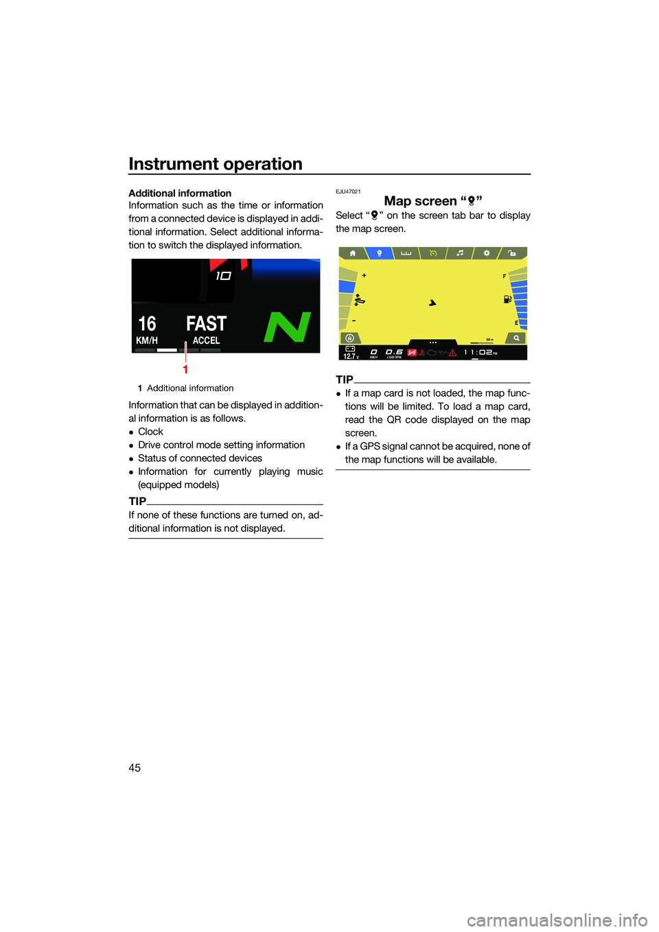 YAMAHA FX SVHO 2022  Owners Manual Instrument operation
45
Additional information
Information such as the time or information
from a connected device is displayed in addi-
tional information. Select additional informa-
tion to switch t