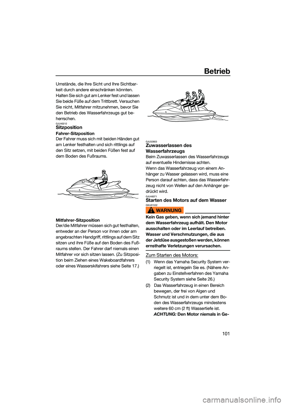 YAMAHA FX SVHO 2022 Betriebsanleitungen (in German) Betrieb
101
Umstände, die Ihre Sicht und Ihre Sichtbar-
keit durch andere einschränken könnten.
Halten Sie sich gut am Lenker fest und lassen
Sie beide Füße auf dem Trittbrett. Versuchen
Sie ni YAMAHA FX SVHO 2022 Betriebsanleitungen (in German) Betrieb
101
Umstände, die Ihre Sicht und Ihre Sichtbar-
keit durch andere einschränken könnten.
Halten Sie sich gut am Lenker fest und lassen
Sie beide Füße auf dem Trittbrett. Versuchen
Sie ni