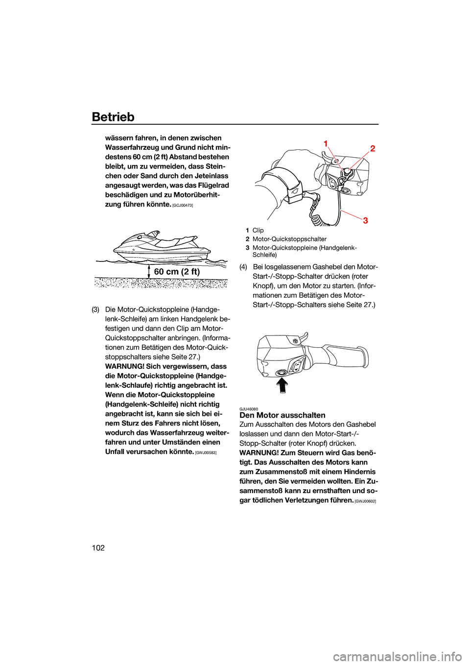 YAMAHA FX SVHO 2022 Betriebsanleitungen (in German) Betrieb
102
wässern fahren, in denen zwischen
Wasserfahrzeug und Grund nicht min-
destens 60 cm (2 ft) Abstand bestehen
bleibt, um zu vermeiden, dass Stein-
chen oder Sand durch den Jeteinlass
ang YAMAHA FX SVHO 2022 Betriebsanleitungen (in German) Betrieb
102
wässern fahren, in denen zwischen
Wasserfahrzeug und Grund nicht min-
destens 60 cm (2 ft) Abstand bestehen
bleibt, um zu vermeiden, dass Stein-
chen oder Sand durch den Jeteinlass
ang