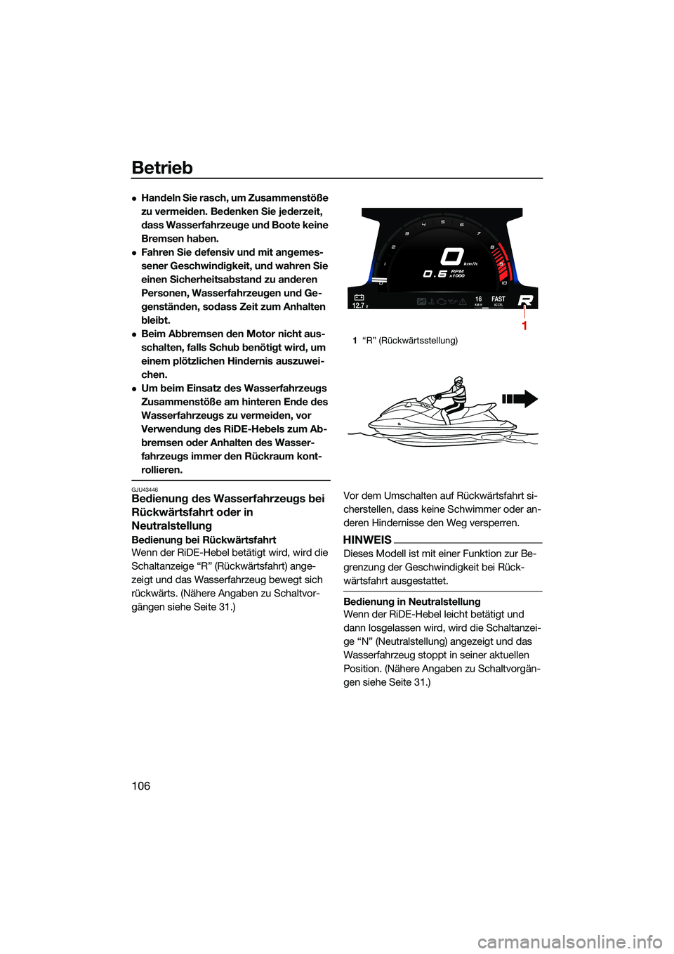 YAMAHA FX SVHO 2022 Betriebsanleitungen (in German) Betrieb
106
Handeln Sie rasch, um Zusammenstöße
zu vermeiden. Bedenken Sie jederzeit,
dass Wasserfahrzeuge und Boote keine
Bremsen haben.
Fahren Sie defensiv und mit angemes-
sener Geschwin YAMAHA FX SVHO 2022 Betriebsanleitungen (in German) Betrieb
106
Handeln Sie rasch, um Zusammenstöße
zu vermeiden. Bedenken Sie jederzeit,
dass Wasserfahrzeuge und Boote keine
Bremsen haben.
Fahren Sie defensiv und mit angemes-
sener Geschwin