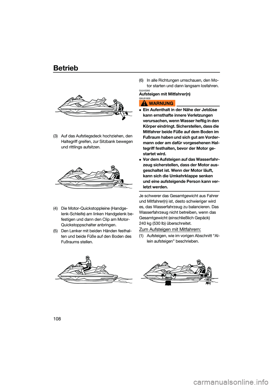 YAMAHA FX SVHO 2022 Betriebsanleitungen (in German) Betrieb
108
(3) Auf das Aufstiegsdeck hochziehen, den Haltegriff greifen, zur Sitzbank bewegen
und rittlings aufsitzen.
(4) Die Motor-Quickstoppleine (Handge- lenk-Schleife) am linken Handgelenk be-
YAMAHA FX SVHO 2022 Betriebsanleitungen (in German) Betrieb
108
(3) Auf das Aufstiegsdeck hochziehen, den Haltegriff greifen, zur Sitzbank bewegen
und rittlings aufsitzen.
(4) Die Motor-Quickstoppleine (Handge- lenk-Schleife) am linken Handgelenk be-