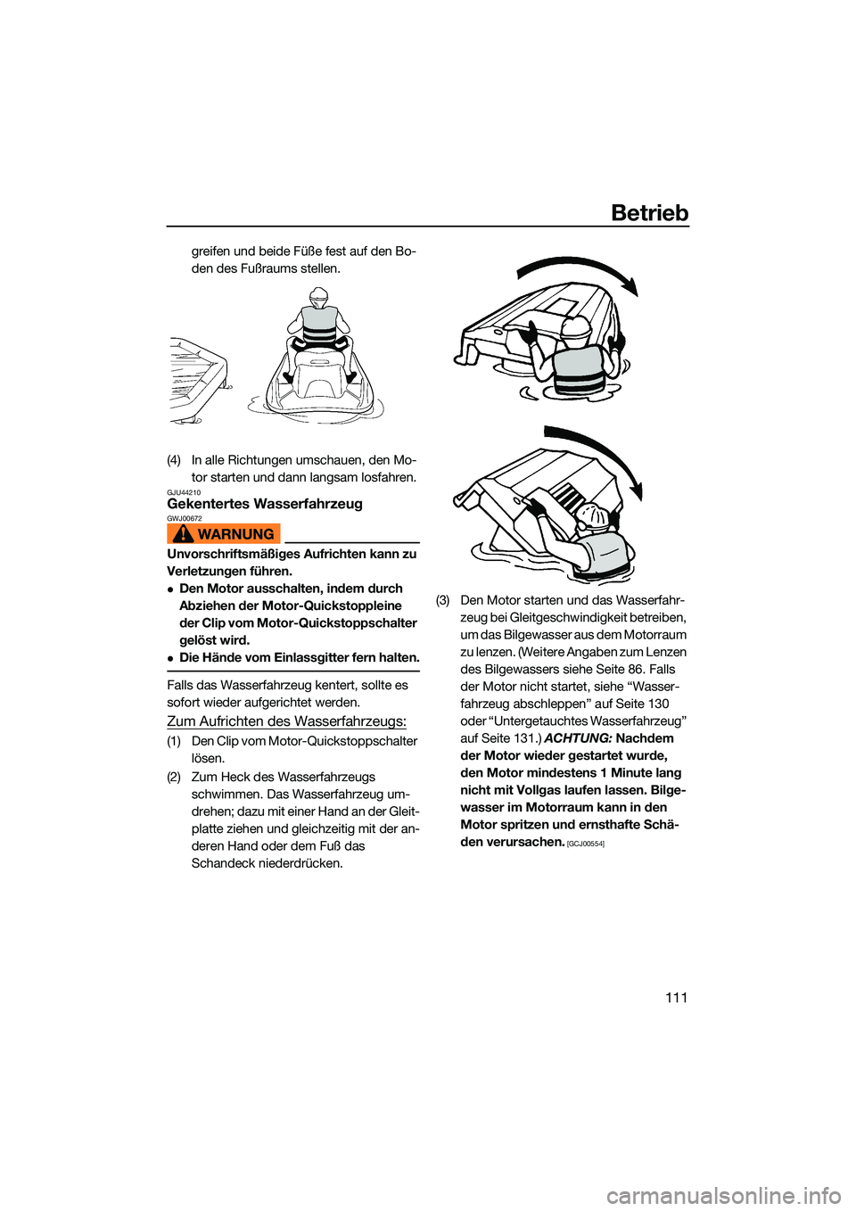 YAMAHA FX SVHO 2022 Betriebsanleitungen (in German) Betrieb
111
greifen und beide Füße fest auf den Bo-
den des Fußraums stellen.
(4) In alle Richtungen umschauen, den Mo- tor starten und dann langsam losfahren.
GJU44210Gekentertes WasserfahrzeugGWJ YAMAHA FX SVHO 2022 Betriebsanleitungen (in German) Betrieb
111
greifen und beide Füße fest auf den Bo-
den des Fußraums stellen.
(4) In alle Richtungen umschauen, den Mo- tor starten und dann langsam losfahren.
GJU44210Gekentertes WasserfahrzeugGWJ