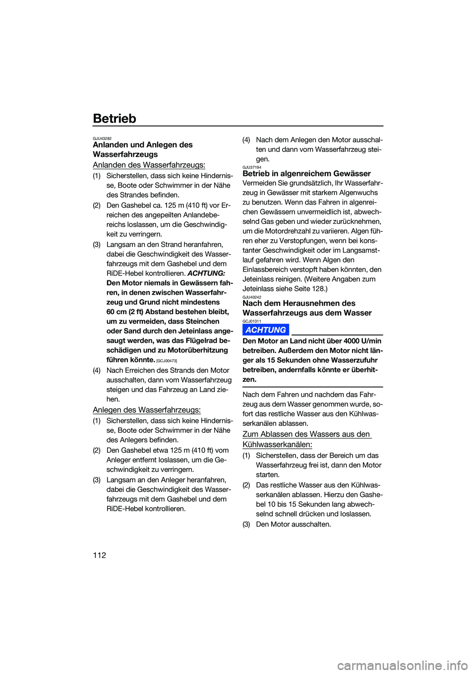 YAMAHA FX SVHO 2022 Betriebsanleitungen (in German) Betrieb
112
GJU43282Anlanden und Anlegen des
Wasserfahrzeugs
Anlanden des Wasserfahrzeugs:
(1) Sicherstellen, dass sich keine Hindernis-se, Boote oder Schwimmer in der Nähe
des Strandes befinden.
( YAMAHA FX SVHO 2022 Betriebsanleitungen (in German) Betrieb
112
GJU43282Anlanden und Anlegen des
Wasserfahrzeugs
Anlanden des Wasserfahrzeugs:
(1) Sicherstellen, dass sich keine Hindernis-se, Boote oder Schwimmer in der Nähe
des Strandes befinden.
(