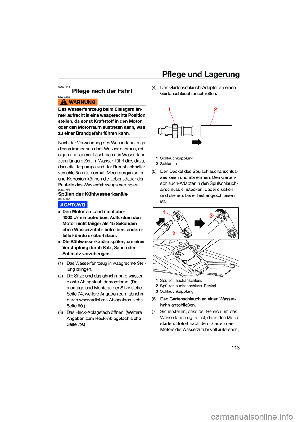 YAMAHA FX SVHO 2022 Betriebsanleitungen (in German) Pflege und Lagerung
113
GJU37148
Pflege nach der FahrtGWJ00332
Das Wasserfahrzeug beim Einlagern im-
mer aufrecht in eine waagerechte Position
stellen, da sonst Kraftstoff in den Motor
oder den Moto YAMAHA FX SVHO 2022 Betriebsanleitungen (in German) Pflege und Lagerung
113
GJU37148
Pflege nach der FahrtGWJ00332
Das Wasserfahrzeug beim Einlagern im-
mer aufrecht in eine waagerechte Position
stellen, da sonst Kraftstoff in den Motor
oder den Moto