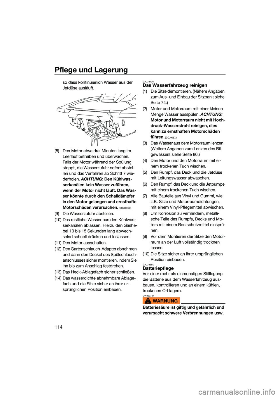 YAMAHA FX SVHO 2022 Betriebsanleitungen (in German) Pflege und Lagerung
114
so dass kontinuierlich Wasser aus der
Jetdüse ausläuft.
(8) Den Motor etwa drei Minuten lang im Leerlauf betreiben und überwachen.
Falls der Motor während der Spülung
YAMAHA FX SVHO 2022 Betriebsanleitungen (in German) Pflege und Lagerung
114
so dass kontinuierlich Wasser aus der
Jetdüse ausläuft.
(8) Den Motor etwa drei Minuten lang im Leerlauf betreiben und überwachen.
Falls der Motor während der Spülung