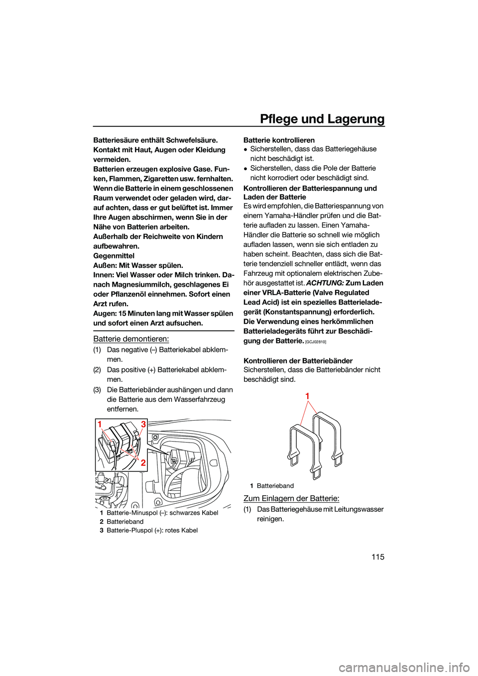 YAMAHA FX SVHO 2022 Betriebsanleitungen (in German) Pflege und Lagerung
115
Batteriesäure enthält Schwefelsäure.
Kontakt mit Haut, Augen oder Kleidung
vermeiden.
Batterien erzeugen explosive Gase. Fun-
ken, Flammen, Zigaretten usw. fernhalten.
We YAMAHA FX SVHO 2022 Betriebsanleitungen (in German) Pflege und Lagerung
115
Batteriesäure enthält Schwefelsäure.
Kontakt mit Haut, Augen oder Kleidung
vermeiden.
Batterien erzeugen explosive Gase. Fun-
ken, Flammen, Zigaretten usw. fernhalten.
We