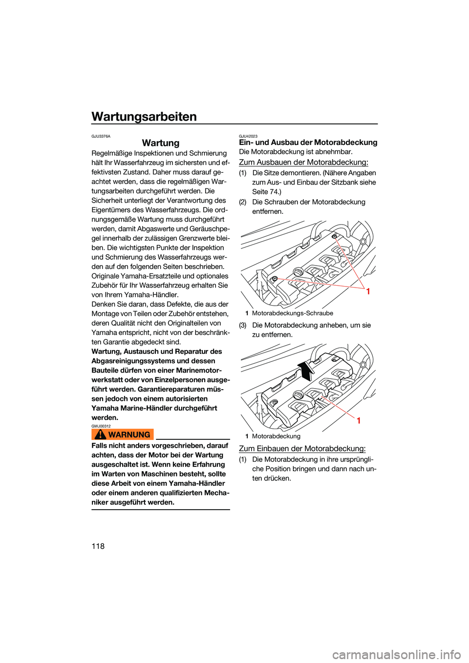 YAMAHA FX SVHO 2022 Betriebsanleitungen (in German) Wartungsarbeiten
118
GJU3376A
Wartung
Regelmäßige Inspektionen und Schmierung
hält Ihr Wasserfahrzeug im sichersten und ef-
fektivsten Zustand. Daher muss darauf ge-
achtet werden, dass die regelm YAMAHA FX SVHO 2022 Betriebsanleitungen (in German) Wartungsarbeiten
118
GJU3376A
Wartung
Regelmäßige Inspektionen und Schmierung
hält Ihr Wasserfahrzeug im sichersten und ef-
fektivsten Zustand. Daher muss darauf ge-
achtet werden, dass die regelm