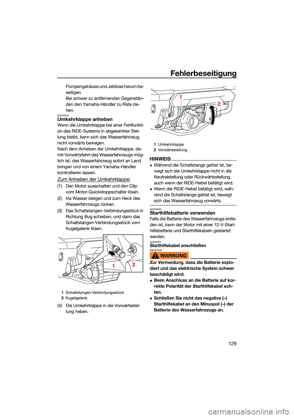 YAMAHA FX SVHO 2022 Betriebsanleitungen (in German) Fehlerbeseitigung
129
Pumpengehäuse und Jetdüse herum be-
seitigen.
Bei schwer zu entfernenden Gegenstän-
den den Yamaha-Händler zu Rate zie-
hen.
GJU43472Umkehrklappe anheben
Wenn die Umkehrklap YAMAHA FX SVHO 2022 Betriebsanleitungen (in German) Fehlerbeseitigung
129
Pumpengehäuse und Jetdüse herum be-
seitigen.
Bei schwer zu entfernenden Gegenstän-
den den Yamaha-Händler zu Rate zie-
hen.
GJU43472Umkehrklappe anheben
Wenn die Umkehrklap
