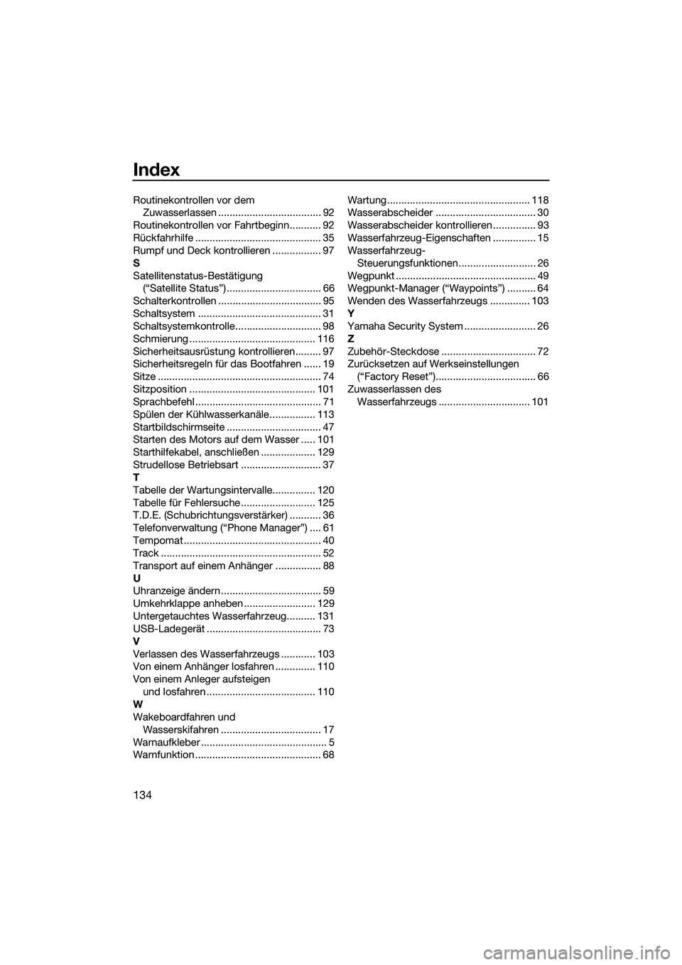 YAMAHA FX SVHO 2022 Betriebsanleitungen (in German) Index
134
Routinekontrollen vor dem Zuwasserlassen .................................... 92
Routinekontrollen vor Fahrtbeginn........... 92
Rückfahrhilfe ............................................ 3 YAMAHA FX SVHO 2022 Betriebsanleitungen (in German) Index
134
Routinekontrollen vor dem Zuwasserlassen .................................... 92
Routinekontrollen vor Fahrtbeginn........... 92
Rückfahrhilfe ............................................ 3