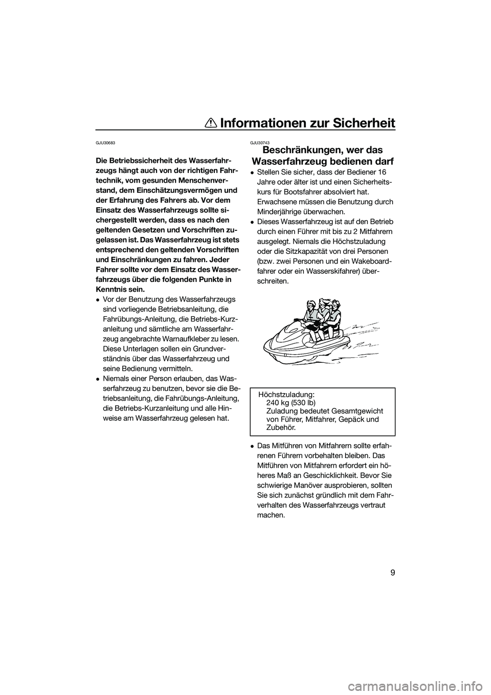 YAMAHA FX SVHO 2022 Betriebsanleitungen (in German) Informationen zur Sicherheit
9
GJU30683
Die Betriebssicherheit des Wasserfahr-
zeugs hängt auch von der richtigen Fahr-
technik, vom gesunden Menschenver-
stand, dem Einschätzungsvermögen und
der YAMAHA FX SVHO 2022 Betriebsanleitungen (in German) Informationen zur Sicherheit
9
GJU30683
Die Betriebssicherheit des Wasserfahr-
zeugs hängt auch von der richtigen Fahr-
technik, vom gesunden Menschenver-
stand, dem Einschätzungsvermögen und
der
