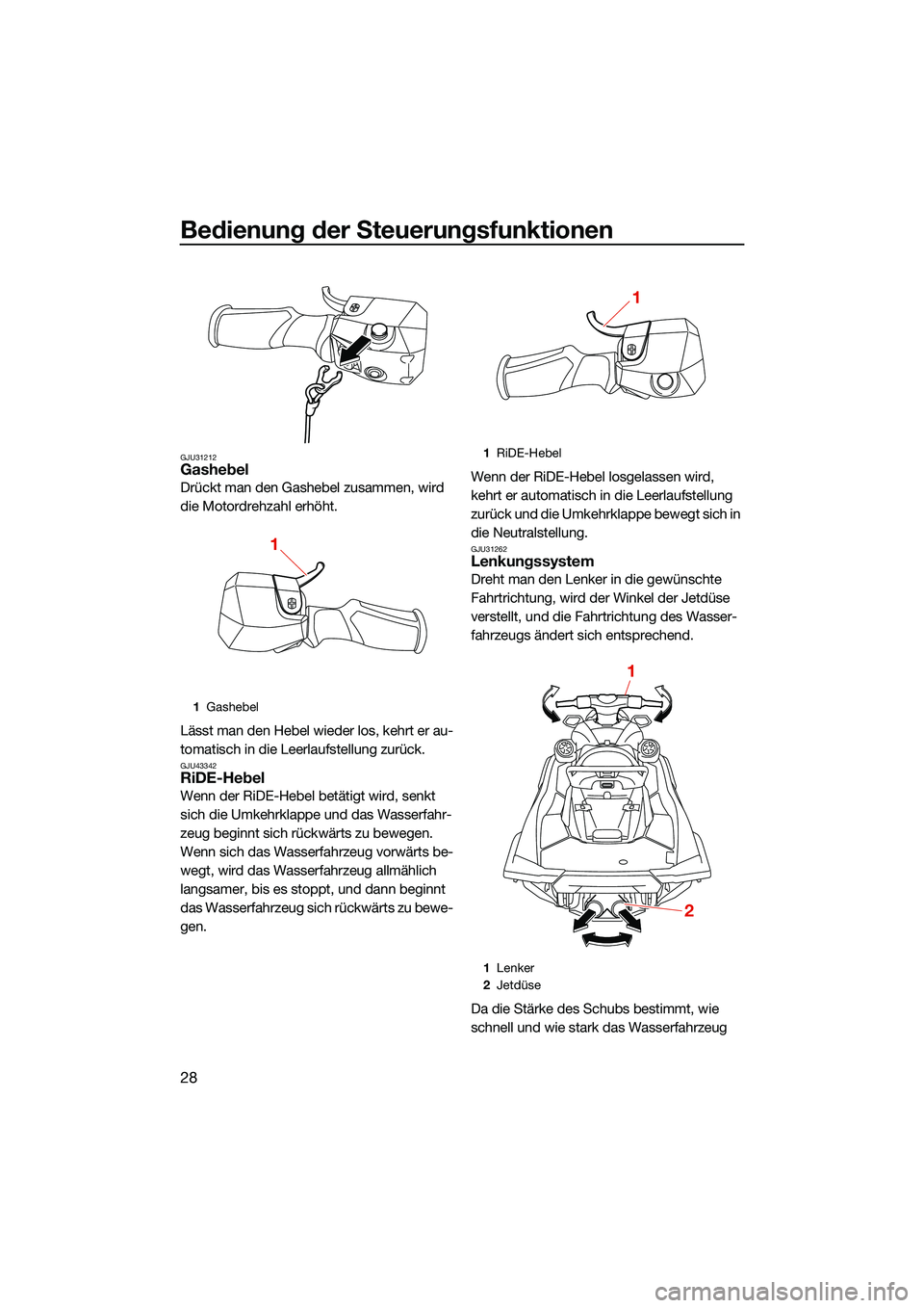 YAMAHA FX SVHO 2022 Betriebsanleitungen (in German) Bedienung der Steuerungsfunktionen
28
GJU31212Gashebel
Drückt man den Gashebel zusammen, wird
die Motordrehzahl erhöht.
Lässt man den Hebel wieder los, kehrt er au-
tomatisch in die Leerlaufstellu YAMAHA FX SVHO 2022 Betriebsanleitungen (in German) Bedienung der Steuerungsfunktionen
28
GJU31212Gashebel
Drückt man den Gashebel zusammen, wird
die Motordrehzahl erhöht.
Lässt man den Hebel wieder los, kehrt er au-
tomatisch in die Leerlaufstellu
