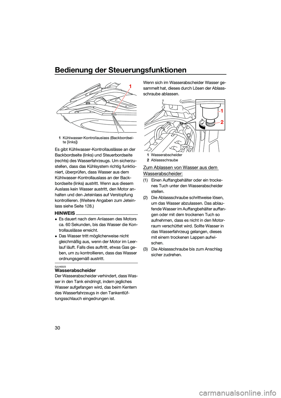 YAMAHA FX SVHO 2022 Betriebsanleitungen (in German) Bedienung der Steuerungsfunktionen
30
Es gibt Kühlwasser-Kontrollauslässe an der
Backbordseite (links) und Steuerbordseite
(rechts) des Wasserfahrzeugs. Um sicherzu-
stellen, dass das Kühlsystem YAMAHA FX SVHO 2022 Betriebsanleitungen (in German) Bedienung der Steuerungsfunktionen
30
Es gibt Kühlwasser-Kontrollauslässe an der
Backbordseite (links) und Steuerbordseite
(rechts) des Wasserfahrzeugs. Um sicherzu-
stellen, dass das Kühlsystem