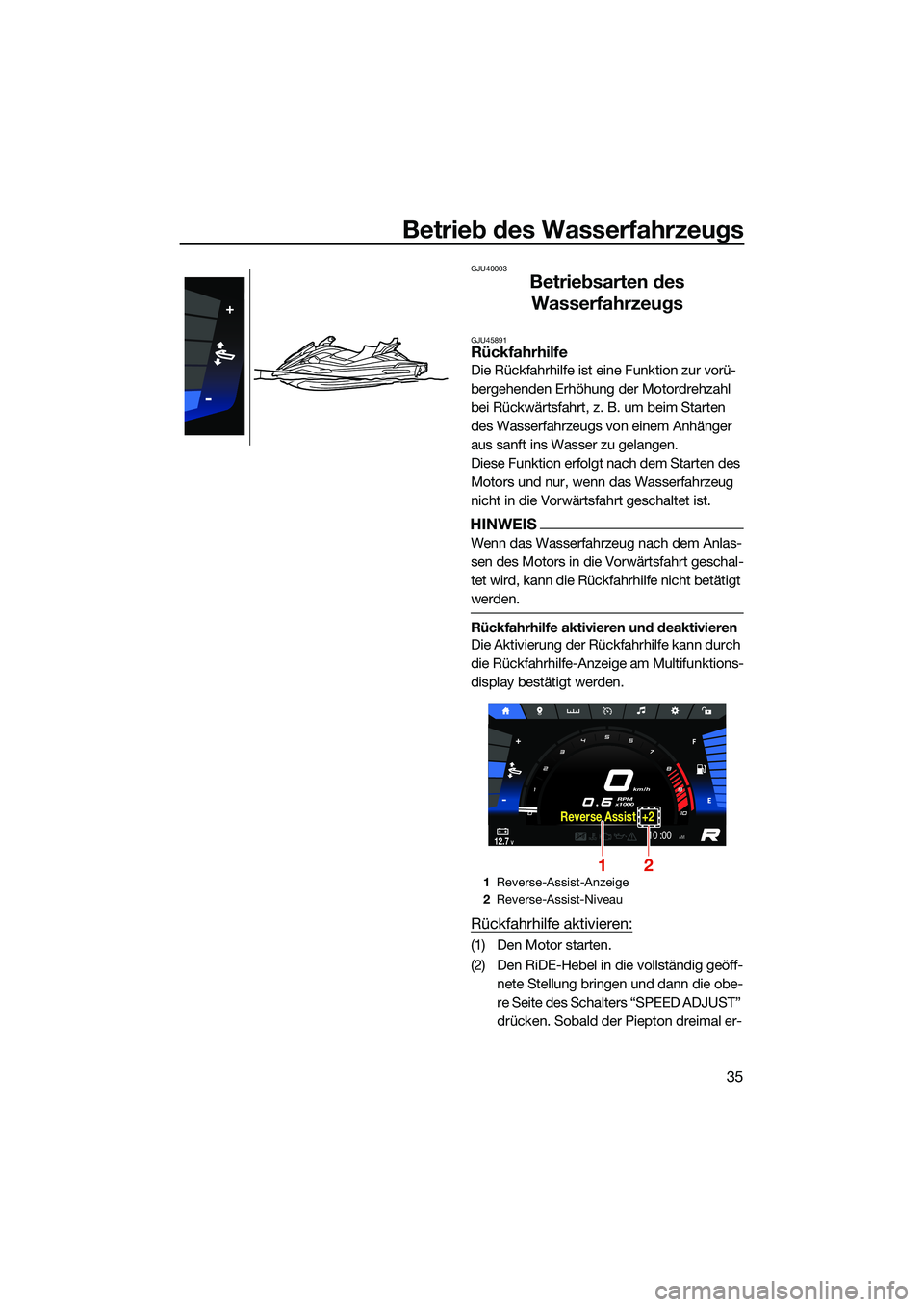 YAMAHA FX SVHO 2022 Betriebsanleitungen (in German) Betrieb des Wasserfahrzeugs
35
GJU40003
Betriebsarten des Wasserfahrzeugs
GJU45891Rückfahrhilfe
Die Rückfahrhilfe ist eine Funktion zur vorü-
bergehenden Erhöhung der Motordrehzahl
bei Rückwärt YAMAHA FX SVHO 2022 Betriebsanleitungen (in German) Betrieb des Wasserfahrzeugs
35
GJU40003
Betriebsarten des Wasserfahrzeugs
GJU45891Rückfahrhilfe
Die Rückfahrhilfe ist eine Funktion zur vorü-
bergehenden Erhöhung der Motordrehzahl
bei Rückwärt