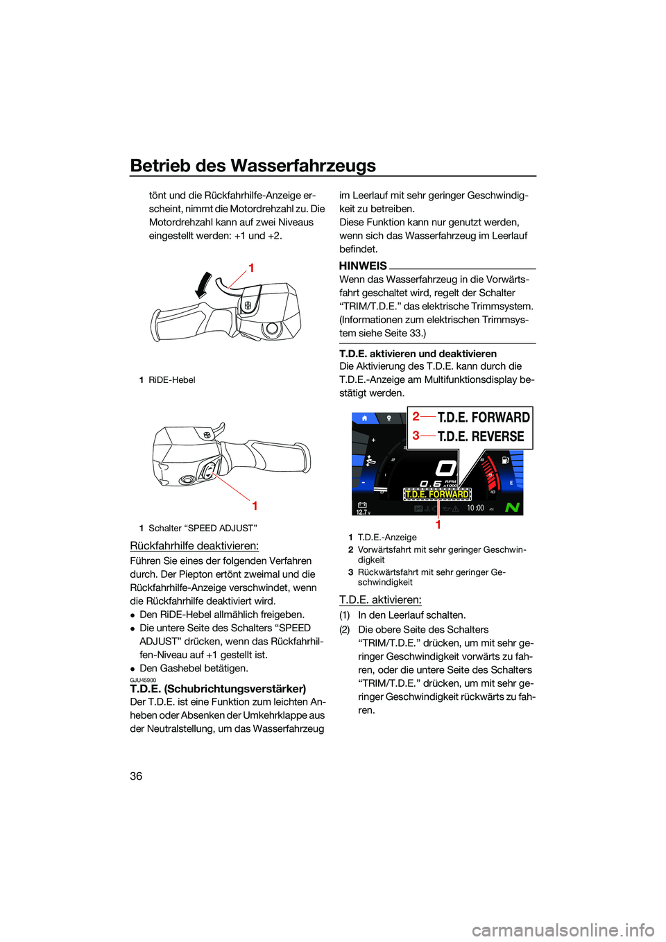 YAMAHA FX SVHO 2022 Betriebsanleitungen (in German) Betrieb des Wasserfahrzeugs
36
tönt und die Rückfahrhilfe-Anzeige er-
scheint, nimmt die Motordrehzahl zu. Die
Motordrehzahl kann auf zwei Niveaus
eingestellt werden: +1 und +2.
Rückfahrhilfe dea YAMAHA FX SVHO 2022 Betriebsanleitungen (in German) Betrieb des Wasserfahrzeugs
36
tönt und die Rückfahrhilfe-Anzeige er-
scheint, nimmt die Motordrehzahl zu. Die
Motordrehzahl kann auf zwei Niveaus
eingestellt werden: +1 und +2.
Rückfahrhilfe dea