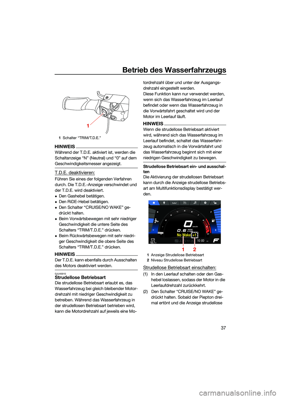 YAMAHA FX SVHO 2022 Betriebsanleitungen (in German) Betrieb des Wasserfahrzeugs
37
HINWEIS
Während der T.D.E. aktiviert ist, werden die
Schaltanzeige “N” (Neutral) und “0” auf dem
Geschwindigkeitsmesser angezeigt.
T.D.E. deaktivieren:
Führe YAMAHA FX SVHO 2022 Betriebsanleitungen (in German) Betrieb des Wasserfahrzeugs
37
HINWEIS
Während der T.D.E. aktiviert ist, werden die
Schaltanzeige “N” (Neutral) und “0” auf dem
Geschwindigkeitsmesser angezeigt.
T.D.E. deaktivieren:
Führe