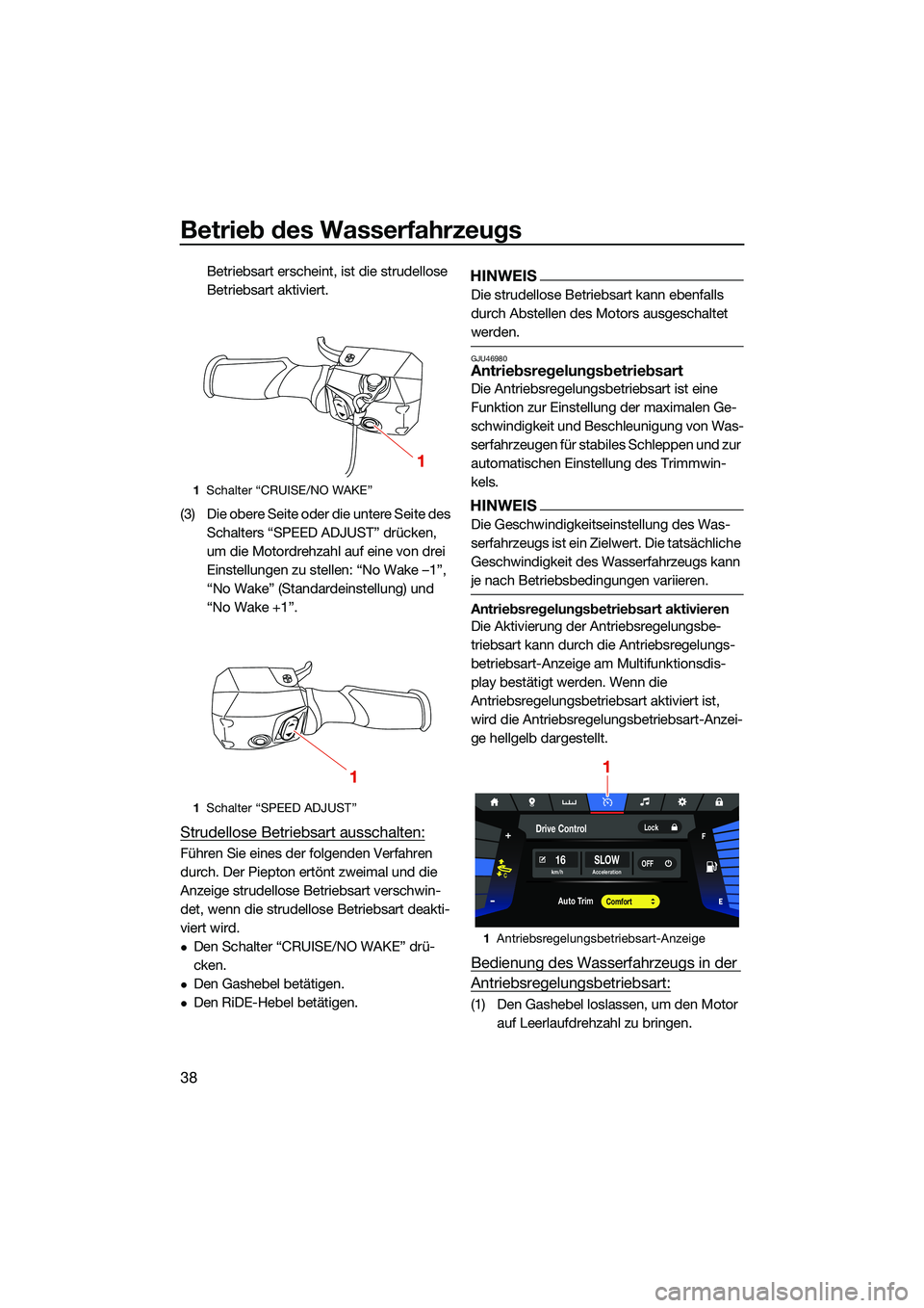 YAMAHA FX SVHO 2022 Betriebsanleitungen (in German) Betrieb des Wasserfahrzeugs
38
Betriebsart erscheint, ist die strudellose
Betriebsart aktiviert.
(3) Die obere Seite oder die untere Seite des Schalters “SPEED ADJUST” drücken,
um die Motordre YAMAHA FX SVHO 2022 Betriebsanleitungen (in German) Betrieb des Wasserfahrzeugs
38
Betriebsart erscheint, ist die strudellose
Betriebsart aktiviert.
(3) Die obere Seite oder die untere Seite des Schalters “SPEED ADJUST” drücken,
um die Motordre