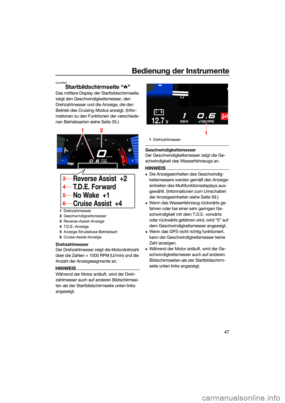 YAMAHA FX SVHO 2022 Betriebsanleitungen (in German) Bedienung der Instrumente
47
GJU46662
Startbildschirmseite “ ”
Das mittlere Display der Startbildschirmseite
zeigt den Geschwindigkeitsmesser, den
Drehzahlmesser und die Anzeige, die den
Betrie YAMAHA FX SVHO 2022 Betriebsanleitungen (in German) Bedienung der Instrumente
47
GJU46662
Startbildschirmseite “ ”
Das mittlere Display der Startbildschirmseite
zeigt den Geschwindigkeitsmesser, den
Drehzahlmesser und die Anzeige, die den
Betrie