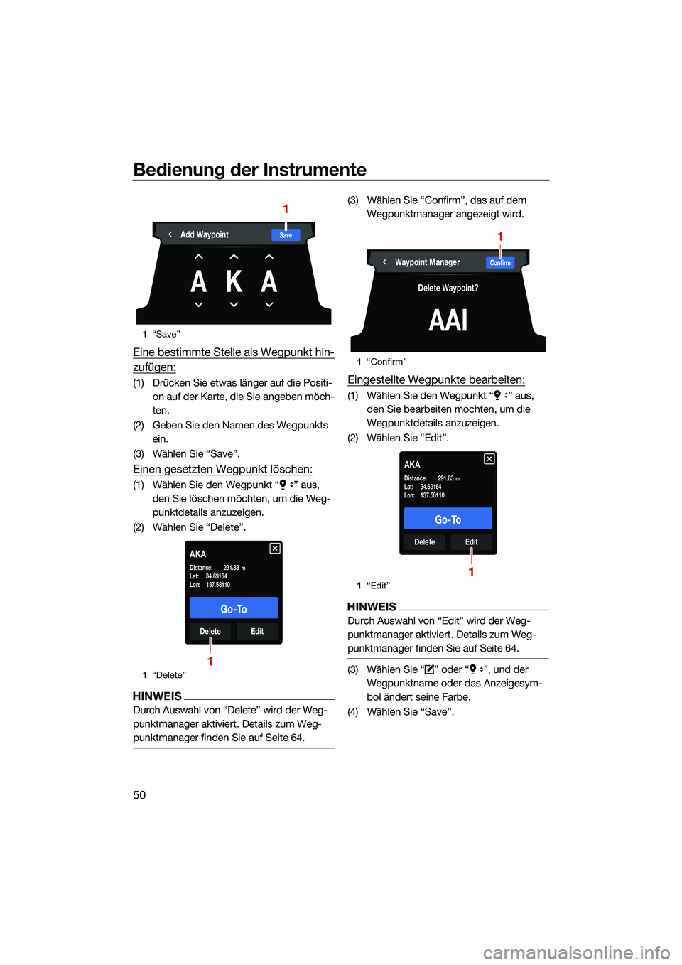 YAMAHA FX SVHO 2022 Betriebsanleitungen (in German) Bedienung der Instrumente
50
Eine bestimmte Stelle als Wegpunkt hin-
zufügen:
(1) Drücken Sie etwas länger auf die Positi-on auf der Karte, die Sie angeben möch-
ten.
(2) Geben Sie den Namen des W YAMAHA FX SVHO 2022 Betriebsanleitungen (in German) Bedienung der Instrumente
50
Eine bestimmte Stelle als Wegpunkt hin-
zufügen:
(1) Drücken Sie etwas länger auf die Positi-on auf der Karte, die Sie angeben möch-
ten.
(2) Geben Sie den Namen des W