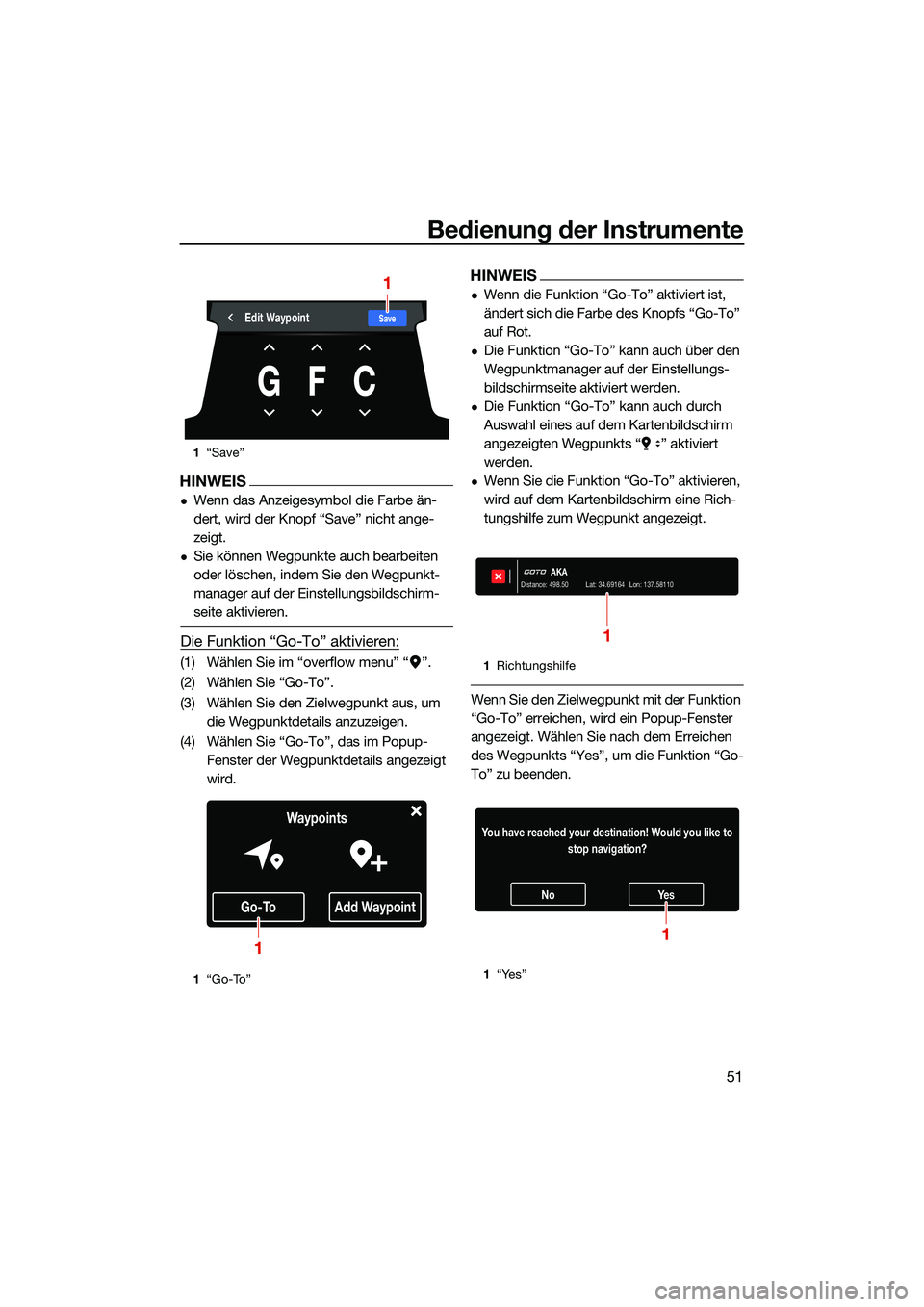 YAMAHA FX SVHO 2022 Betriebsanleitungen (in German) Bedienung der Instrumente
51
HINWEIS
Wenn das Anzeigesymbol die Farbe än-
dert, wird der Knopf “Save” nicht ange-
zeigt.
Sie können Wegpunkte auch bearbeiten
oder löschen, indem Sie den YAMAHA FX SVHO 2022 Betriebsanleitungen (in German) Bedienung der Instrumente
51
HINWEIS
Wenn das Anzeigesymbol die Farbe än-
dert, wird der Knopf “Save” nicht ange-
zeigt.
Sie können Wegpunkte auch bearbeiten
oder löschen, indem Sie den
