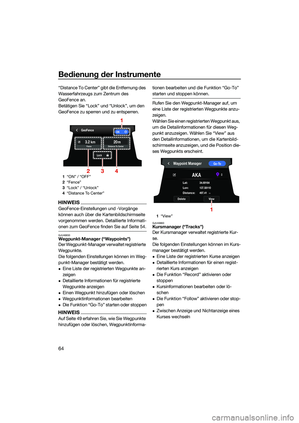 YAMAHA FX SVHO 2022 Betriebsanleitungen (in German) Bedienung der Instrumente
64
“Distance To Center” gibt die Entfernung des
Wasserfahrzeugs zum Zentrum des
GeoFence an.
Betätigen Sie “Lock” und “Unlock”, um den
GeoFence zu sperren und YAMAHA FX SVHO 2022 Betriebsanleitungen (in German) Bedienung der Instrumente
64
“Distance To Center” gibt die Entfernung des
Wasserfahrzeugs zum Zentrum des
GeoFence an.
Betätigen Sie “Lock” und “Unlock”, um den
GeoFence zu sperren und