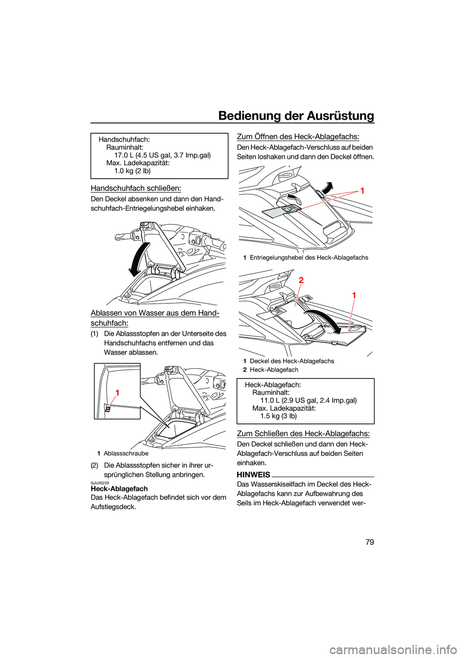 YAMAHA FX SVHO 2022 Betriebsanleitungen (in German) Bedienung der Ausrüstung
79
Handschuhfach schließen:
Den Deckel absenken und dann den Hand-
schuhfach-Entriegelungshebel einhaken.
Ablassen von Wasser aus dem Hand-
schuhfach:
(1) Die Ablassstopfen YAMAHA FX SVHO 2022 Betriebsanleitungen (in German) Bedienung der Ausrüstung
79
Handschuhfach schließen:
Den Deckel absenken und dann den Hand-
schuhfach-Entriegelungshebel einhaken.
Ablassen von Wasser aus dem Hand-
schuhfach:
(1) Die Ablassstopfen