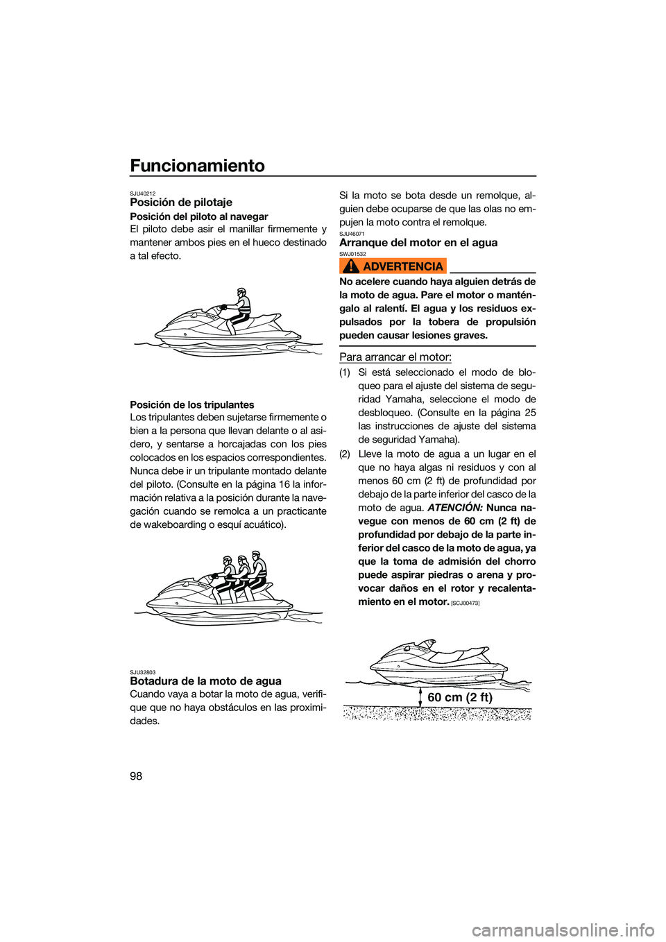 YAMAHA FX SVHO 2022 Manuale de Empleo (in Spanish) Funcionamiento
98
SJU40212Posición de pilotaje
Posición del piloto al navegar
El piloto debe asir el manillar firmemente y
mantener ambos pies en el hueco destinado
a tal efecto.
Posición de los tr YAMAHA FX SVHO 2022 Manuale de Empleo (in Spanish) Funcionamiento
98
SJU40212Posición de pilotaje
Posición del piloto al navegar
El piloto debe asir el manillar firmemente y
mantener ambos pies en el hueco destinado
a tal efecto.
Posición de los tr