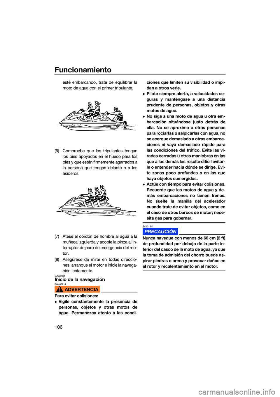 YAMAHA FX SVHO 2022 Manuale de Empleo (in Spanish) Funcionamiento
106
esté embarcando, trate de equilibrar la
moto de agua con el primer tripulante.
(6) Compruebe que los tripulantes tengan los pies apoyados en el hueco para los
pies y que estén fir YAMAHA FX SVHO 2022 Manuale de Empleo (in Spanish) Funcionamiento
106
esté embarcando, trate de equilibrar la
moto de agua con el primer tripulante.
(6) Compruebe que los tripulantes tengan los pies apoyados en el hueco para los
pies y que estén fir