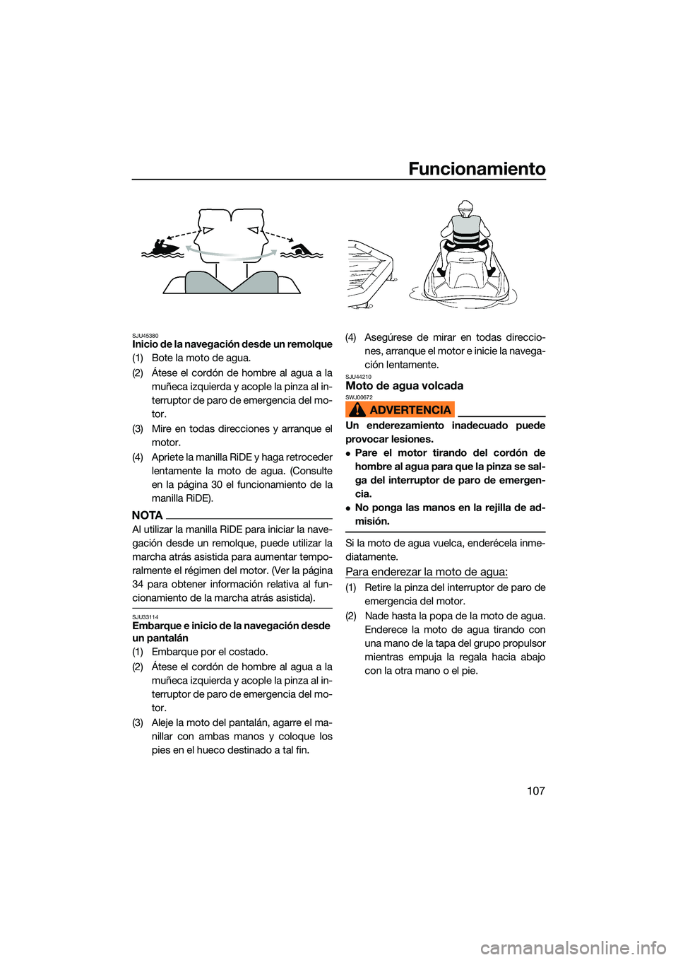YAMAHA FX SVHO 2022 Manuale de Empleo (in Spanish) Funcionamiento
107
SJU45380Inicio de la navegación desde un remolque
(1) Bote la moto de agua.
(2) Átese el cordón de hombre al agua a lamuñeca izquierda y acople la pinza al in-
terruptor de paro YAMAHA FX SVHO 2022 Manuale de Empleo (in Spanish) Funcionamiento
107
SJU45380Inicio de la navegación desde un remolque
(1) Bote la moto de agua.
(2) Átese el cordón de hombre al agua a lamuñeca izquierda y acople la pinza al in-
terruptor de paro