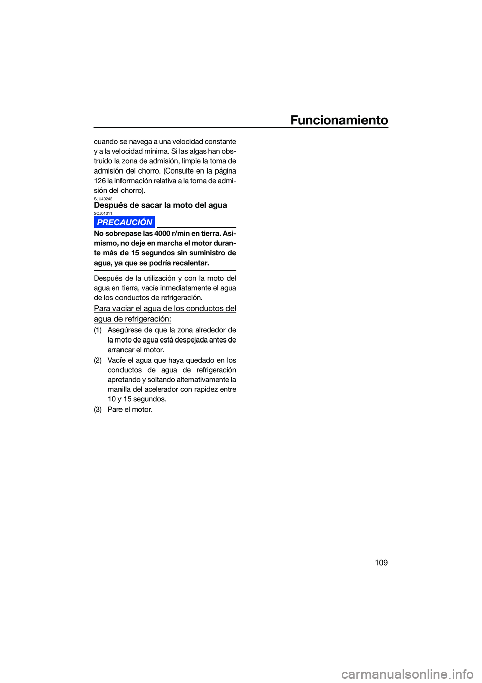 YAMAHA FX SVHO 2022 Manuale de Empleo (in Spanish) Funcionamiento
109
cuando se navega a una velocidad constante
y a la velocidad mínima. Si las algas han obs-
truido la zona de admisión, limpie la toma de
admisión del chorro. (Consulte en la pági YAMAHA FX SVHO 2022 Manuale de Empleo (in Spanish) Funcionamiento
109
cuando se navega a una velocidad constante
y a la velocidad mínima. Si las algas han obs-
truido la zona de admisión, limpie la toma de
admisión del chorro. (Consulte en la pági
