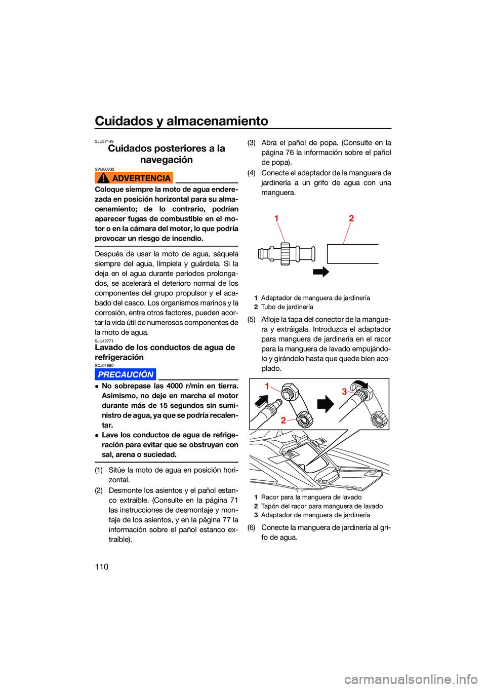 YAMAHA FX SVHO 2022 Manuale de Empleo (in Spanish) Cuidados y almacenamiento
110
SJU37148
Cuidados posteriores a la navegación
SWJ00332
Coloque siempre la moto de agua endere-
zada en posición horizontal para su alma-
cenamiento; de lo contrario, po YAMAHA FX SVHO 2022 Manuale de Empleo (in Spanish) Cuidados y almacenamiento
110
SJU37148
Cuidados posteriores a la navegación
SWJ00332
Coloque siempre la moto de agua endere-
zada en posición horizontal para su alma-
cenamiento; de lo contrario, po