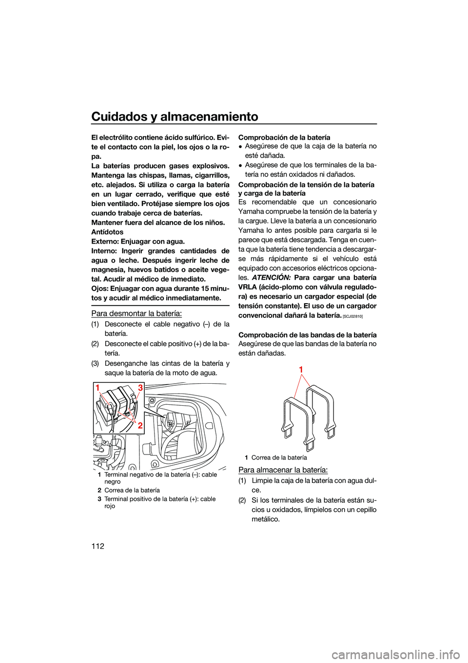 YAMAHA FX SVHO 2022 Manuale de Empleo (in Spanish) Cuidados y almacenamiento
112
El electrólito contiene ácido sulfúrico. Evi-
te el contacto con la piel, los ojos o la ro-
pa.
La baterías producen gases explosivos.
Mantenga las chispas, llamas, c YAMAHA FX SVHO 2022 Manuale de Empleo (in Spanish) Cuidados y almacenamiento
112
El electrólito contiene ácido sulfúrico. Evi-
te el contacto con la piel, los ojos o la ro-
pa.
La baterías producen gases explosivos.
Mantenga las chispas, llamas, c