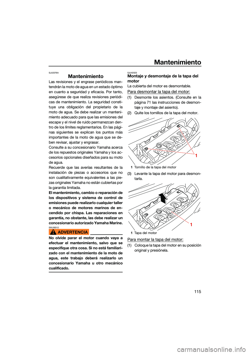 YAMAHA FX SVHO 2022 Manuale de Empleo (in Spanish) Mantenimiento
115
SJU3376A
Mantenimiento
Las revisiones y el engrase periódicos man-
tendrán la moto de agua en un estado óptimo
en cuanto a seguridad y eficacia. Por tanto,
asegúrese de que reali YAMAHA FX SVHO 2022 Manuale de Empleo (in Spanish) Mantenimiento
115
SJU3376A
Mantenimiento
Las revisiones y el engrase periódicos man-
tendrán la moto de agua en un estado óptimo
en cuanto a seguridad y eficacia. Por tanto,
asegúrese de que reali
