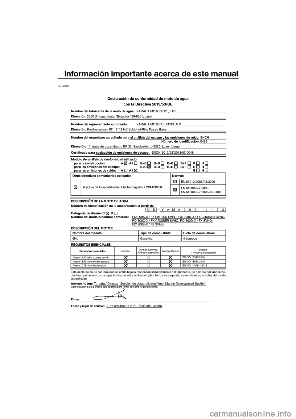 YAMAHA FX SVHO 2022 Manuale de Empleo (in Spanish) Información importante acerca de este manual
SJU4273B
Declaración de conformidad de moto de aguacon la Directiva 2013/53/UE
Nombre del fabricante de la moto de agua: YAMAHA MOTOR CO., LTD.
Direcció YAMAHA FX SVHO 2022 Manuale de Empleo (in Spanish) Información importante acerca de este manual
SJU4273B
Declaración de conformidad de moto de aguacon la Directiva 2013/53/UE
Nombre del fabricante de la moto de agua: YAMAHA MOTOR CO., LTD.
Direcció