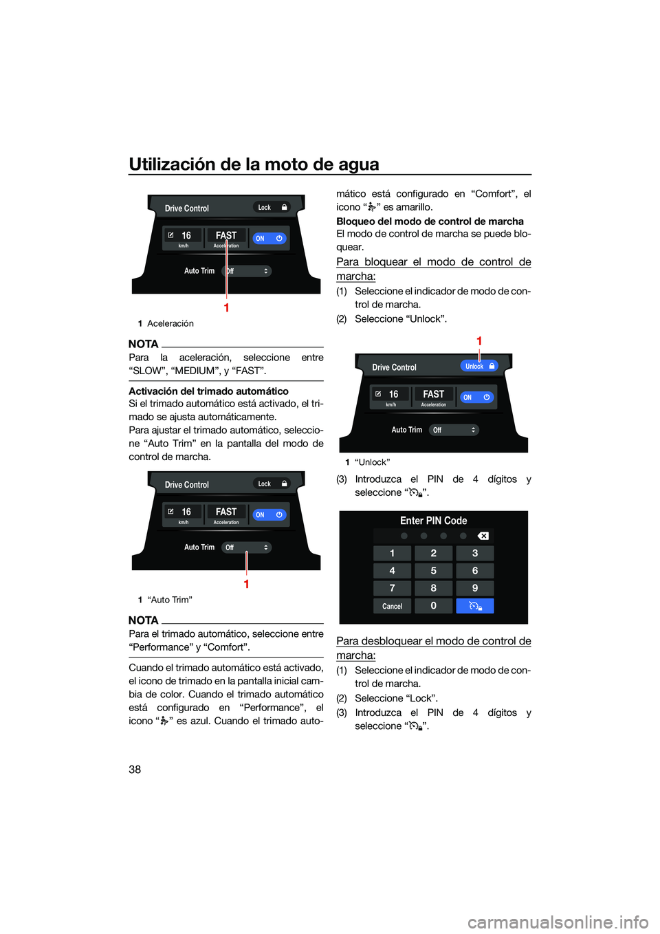 YAMAHA FX SVHO 2022  Manuale de Empleo (in Spanish) Utilización de la moto de agua
38
NOTA
Para la aceleración, seleccione entre
“SLOW”, “MEDIUM”, y “FAST”.
Activación del trimado automático
Si el trimado automático está activado, el 