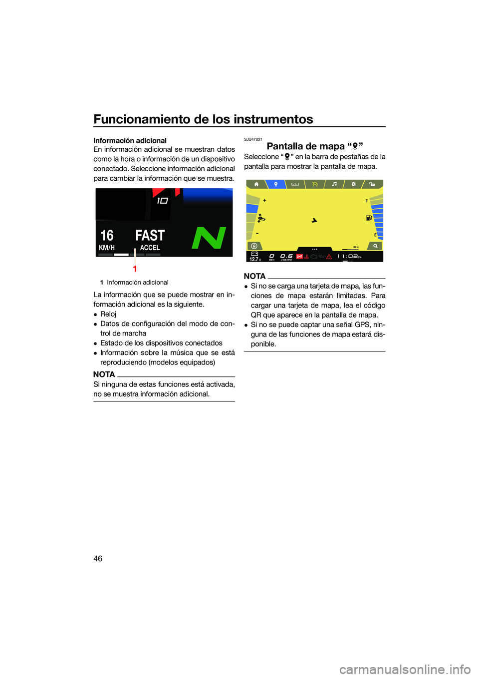 YAMAHA FX SVHO 2022  Manuale de Empleo (in Spanish) Funcionamiento de los instrumentos
46
Información adicional
En información adicional se muestran datos
como la hora o información de un dispositivo
conectado. Seleccione información adicional
para